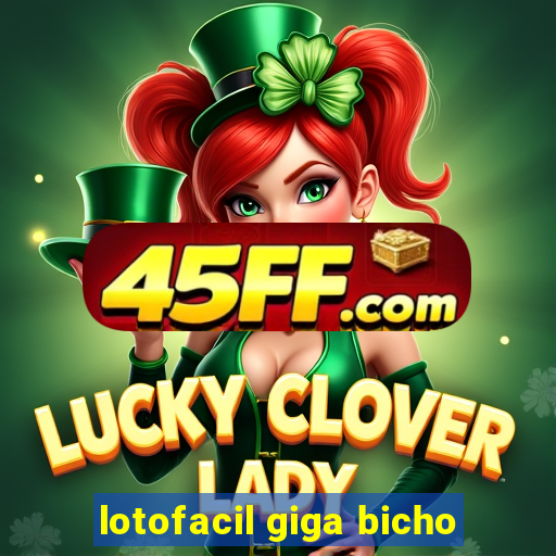 lotofacil giga bicho
